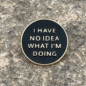 I have no idea what I am doing brooch‎ lapel pin backpack pin